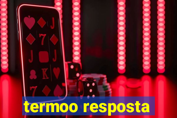 termoo resposta